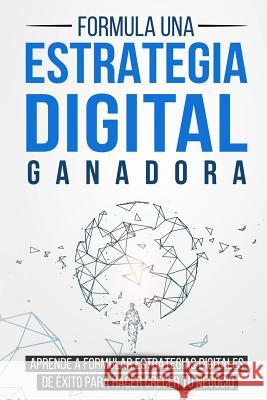 Formula una Estrategia Digital Ganadora: Aprende a formular Estrategias Digitales de Éxito para hacer crecer tu Negocio Langa, Bert 9781983043406 Independently Published - książka