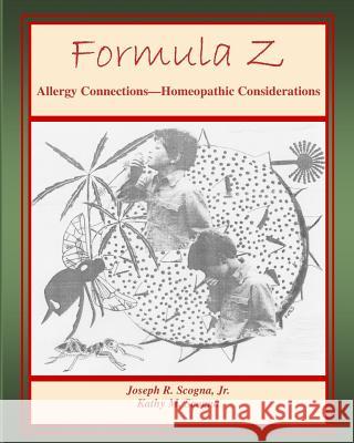 Formula Z: Allergy Connections - Homeopathic Considerations Joseph R. Scogn Kathy M. Scogna 9781518798023 Createspace Independent Publishing Platform - książka