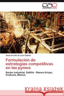 Formulación de estrategias competitivas en las pymes de León Cabello Jesús Arnulfo 9783846560631 Editorial Acad Mica Espa Ola - książka