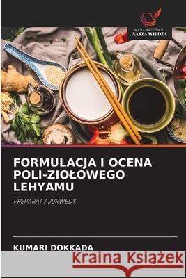 FORMULACJA I OCENA POLI-ZIOLOWEGO LEHYAMU DOKKADA, KUMARI 9786208775728 Wydawnictwo Nasza Wiedza - książka