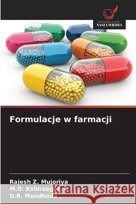 Formulacje w farmacji Mujoriya, Rajesh Z., Kshirsagar, M.D., Mundhada, D.R. 9786208968113 Wydawnictwo Nasza Wiedza - książka
