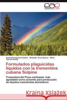 Formulados Plaguicidas Liquidos Con La Trementina Cubana Solpine Armando Aguiler Rolando Cru Mirta Garci 9783659006937 Editorial Acad Mica Espa Ola - książka