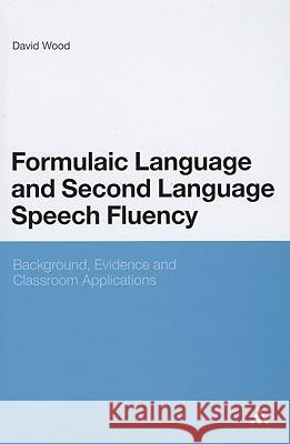 Formulaic Language and Second Language Speech Fluency: Background, Evidence and Classroom Applications Wood, David 9781441158192  - książka