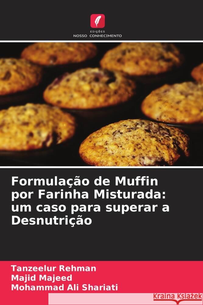 Formula??o de Muffin por Farinha Misturada: um caso para superar a Desnutri??o Tanzeelur Rehman Majid Majeed Mohammad Ali Shariati 9786207256389 Edicoes Nosso Conhecimento - książka