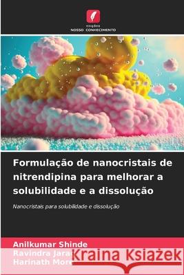 Formula??o de nanocristais de nitrendipina para melhorar a solubilidade e a dissolu??o Anilkumar Shinde Ravindra Jarag Harinath More 9786207624546 Edicoes Nosso Conhecimento - książka