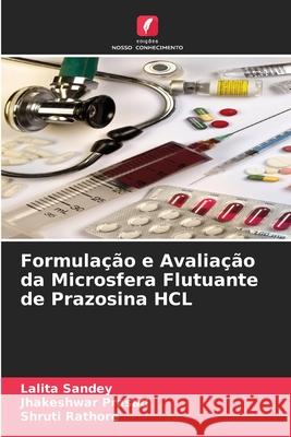 Formulação e Avaliação da Microsfera Flutuante de Prazosina HCL Lalita Sandey, Jhakeshwar Prasad, Shruti Rathore 9786204115337 Edicoes Nosso Conhecimento - książka