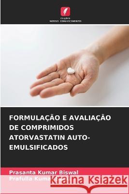 Formula??o E Avalia??o de Comprimidos Atorvastatin Auto-Emulsificados Prasanta Kumar Biswal Prafulla Kumar Sahu 9786205610701 Edicoes Nosso Conhecimento - książka