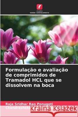 Formulação e avaliação de comprimidos de Tramadol HCL que se dissolvem na boca Ponugoti, Raja Sridhar Rao, Gonugunta, Chandrashekara Rao 9786209448188 Edições Nosso Conhecimento - książka