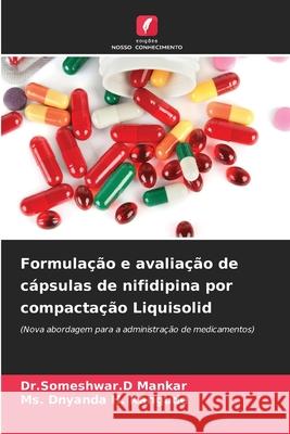 Formula??o e avalia??o de c?psulas de nifidipina por compacta??o Liquisolid Dr Someshwar D. Mankar Dnyanda H. Kangude 9786207620760 Edicoes Nosso Conhecimento - książka