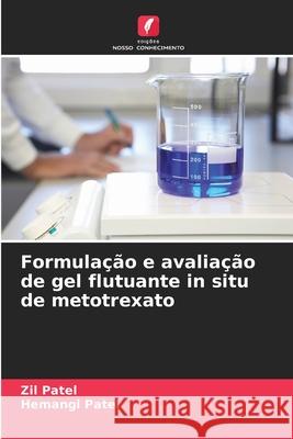 Formulação e avaliação de gel flutuante in situ de metotrexato Patel, Zil, Patel, Hemangi 9786209331725 Edições Nosso Conhecimento - książka