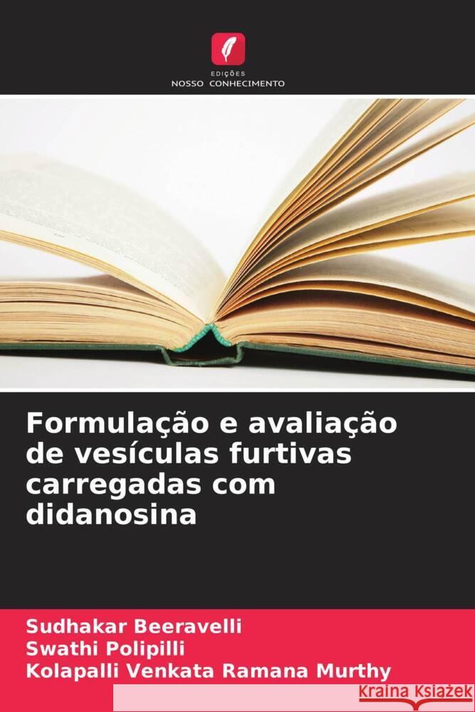Formulação e avaliação de vesículas furtivas carregadas com didanosina Beeravelli, Sudhakar, Polipilli, Swathi, Venkata Ramana Murthy, Kolapalli 9786202702003 Edições Nosso Conhecimento - książka