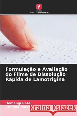 Formulação e Avaliação do Filme de Dissolução Rápida de Lamotrigina Patel, Hemangi, Patel, Jitendra 9786209353475 Edições Nosso Conhecimento - książka