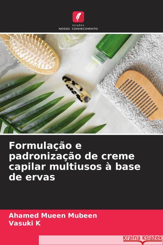 Formulação e padronização de creme capilar multiusos à base de ervas MUBEEN, AHAMED MUEEN, K, VASUKI 9786205113202 Edições Nosso Conhecimento - książka