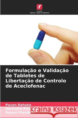 Formula??o e Valida??o de Tabletes de Liberta??o de Controlo de Aceclofenac Pavan Dahake Narendra Phupate Rajesh Mandade 9786205670378 Edicoes Nosso Conhecimento - książka