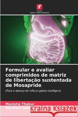 Formular e avaliar comprimidos de matriz de libertacao sustentada de Mosapride Manisha Thakur Ravikant Gupta  9786206063964 Edicoes Nosso Conhecimento - książka