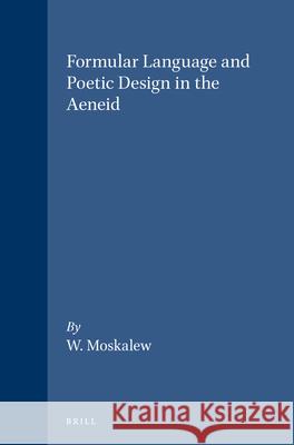 Formular Language and Poetic Design in the Aeneid Walter Moskalew 9789004065802 Brill Academic Publishers - książka