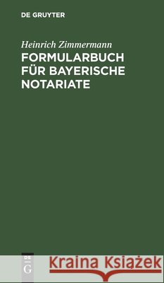 Formularbuch Für Bayerische Notariate Zimmermann, Heinrich 9783112516119 de Gruyter - książka