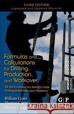 Formulas and Calculations for Drilling, Production, and Workover: All the Formulas You Need to Solve Drilling and Production Problems Norton J Lapeyrouse 9781856179294 Gulf Professional Publishing - książka