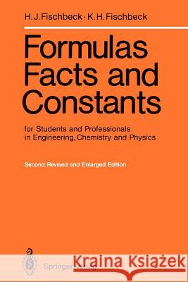 Formulas, Facts and Constants for Students and Professionals in Engineering, Chemistry, and Physics Helmut J. Fischbeck Kurt H. Fischbeck 9783540176107 Springer - książka