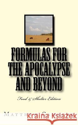 Formulas for the Apocalypse and Beyond: Food & Shelter Edition MR Matthew P. Camacho 9781532947469 Createspace Independent Publishing Platform - książka