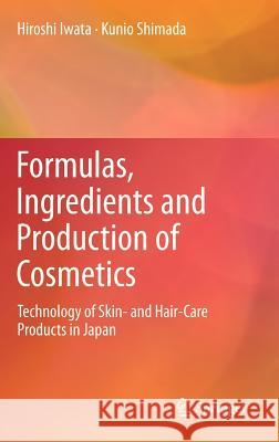 Formulas, Ingredients and Production of Cosmetics: Technology of Skin- And Hair-Care Products in Japan Iwata, Hiroshi 9784431540601 Springer - książka
