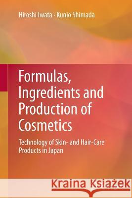 Formulas, Ingredients and Production of Cosmetics: Technology of Skin- And Hair-Care Products in Japan Iwata, Hiroshi 9784431546696 Springer - książka