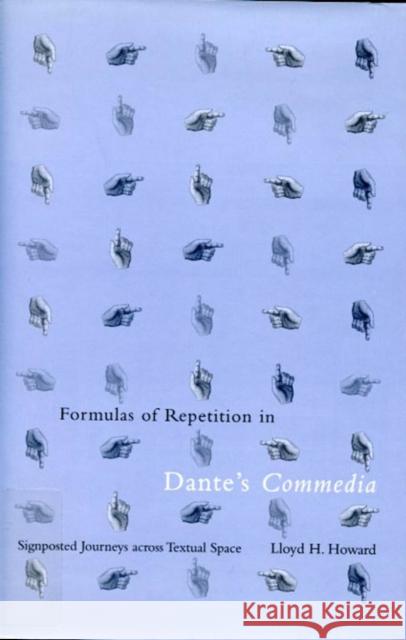 Formulas of Repetition in Dante's Commedia: Signposted Journeys Across Textual Space Lloyd H. Howard 9780773521926 McGill-Queen's University Press - książka