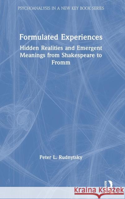 Formulated Experiences: Hidden Realities and Emergent Meanings from Shakespeare to Fromm Peter L. Rudnytsky 9780367190583 Routledge - książka