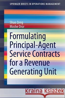 Formulating Principal-Agent Service Contracts for a Revenue Generating Unit Shuo Zeng Moshe Dror 9783319186719 Springer - książka