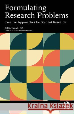 Formulating Research Problems: Creative Approaches for Student Research Johan Alvehus 9781041258858 Routledge - książka