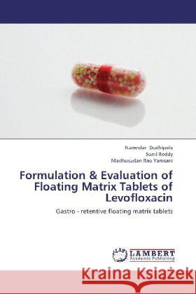 Formulation & Evaluation of Floating Matrix Tablets of Levofloxacin : Gastro - retentive floating matrix tablets Dudhipala, Narendar; Reddy, Sunil; Yamsani, Madhusudan Rao 9783659238147 LAP Lambert Academic Publishing - książka