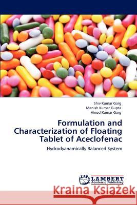 Formulation and Characterization of Floating Tablet of Aceclofenac Shiv Kumar Garg Manish Kumar Gupta Vinod Kumar Garg 9783659136634 LAP Lambert Academic Publishing - książka