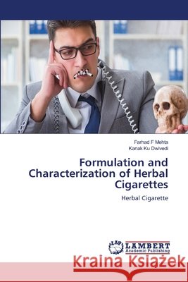Formulation and Characterization of Herbal Cigarettes Mehta, Farhad F., Dwivedi, Kanak Ku 9786209885563 LAP Lambert Academic Publishing - książka