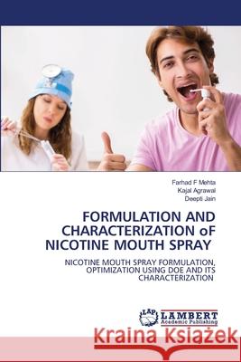 FORMULATION AND CHARACTERIZATION oF NICOTINE MOUTH SPRAY Farhad F. Mehta Kajal Agrawal Deepti Jain 9786207487691 LAP Lambert Academic Publishing - książka