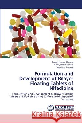 Formulation and Development of Bilayer Floating Tablets of Nifedipine Dinesh Kumar Sharma Amulyaratna Behera Gurudutta Pattnaik 9786203410877 LAP Lambert Academic Publishing - książka