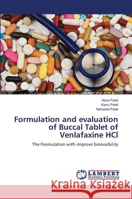 Formulation and evaluation of Buccal Tablet of Venlafaxine HCl Patel, Asha 9783659154898 LAP Lambert Academic Publishing - książka