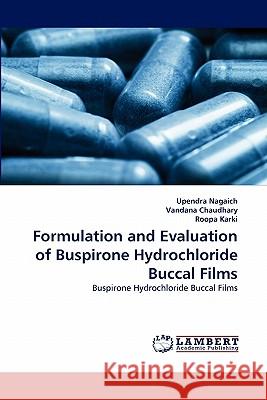 Formulation and Evaluation of Buspirone Hydrochloride Buccal Films Upendra Nagaich, Vandana Chaudhary, Roopa Karki 9783844315851 LAP Lambert Academic Publishing - książka