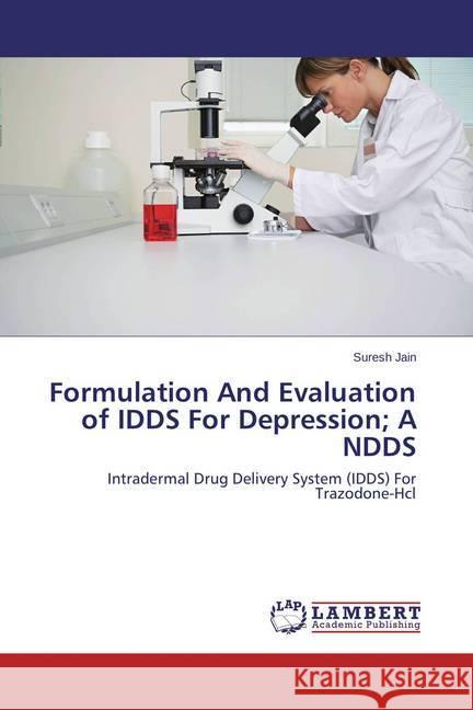 Formulation And Evaluation of IDDS For Depression; A NDDS : Intradermal Drug Delivery System (IDDS) For Trazodone-Hcl Jain, Suresh 9783659510779 LAP Lambert Academic Publishing - książka