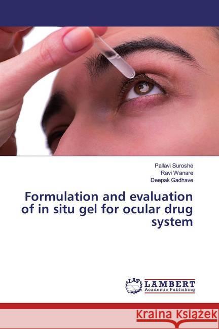 Formulation and evaluation of in situ gel for ocular drug system Suroshe, Pallavi; Wanare, Ravi; Gadhave, Deepak 9786139933235 LAP Lambert Academic Publishing - książka