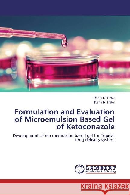 Formulation and Evaluation of Microemulsion Based Gel of Ketoconazole : Development of microemulsion based gel for Topical drug delivery system Patel, Rahul R.; Patel, Kanu R. 9783659545955 LAP Lambert Academic Publishing - książka