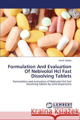 Formulation And Evaluation Of Nebivolol Hcl Fast Dissolving Tablets Vanitha Kondi 9783659743368 LAP Lambert Academic Publishing - książka