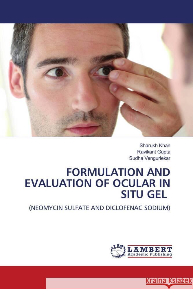 FORMULATION AND EVALUATION OF OCULAR IN SITU GEL Khan, Sharukh, Gupta, Ravikant, Vengurlekar, Sudha 9786206751946 LAP Lambert Academic Publishing - książka