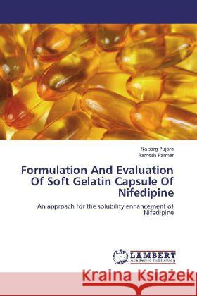 Formulation And Evaluation Of Soft Gelatin Capsule Of Nifedipine : An approach for the solubility enhancement of Nifedipine Pujara, Naisarg; Parmar, Ramesh 9783659339288 LAP Lambert Academic Publishing - książka