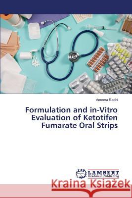 Formulation and in-Vitro Evaluation of Ketotifen Fumarate Oral Strips Radhi Ameera 9783659435126 LAP Lambert Academic Publishing - książka