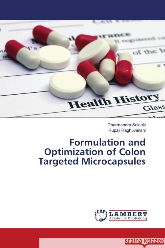 Formulation and Optimization of Colon Targeted Microcapsules Solanki, Dharmendra, Raghuvanshi, Rupali 9786204210452 LAP Lambert Academic Publishing - książka