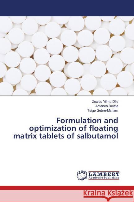 Formulation and optimization of floating matrix tablets of salbutamol Dlie, Zewdu Yilma; Belete, Anteneh; Gebre-Mariam, Tsige 9786134997843 LAP Lambert Academic Publishing - książka