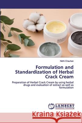 Formulation and Standardization of Herbal Crack Cream Chauhan, Nidhi 9786200536167 LAP Lambert Academic Publishing - książka