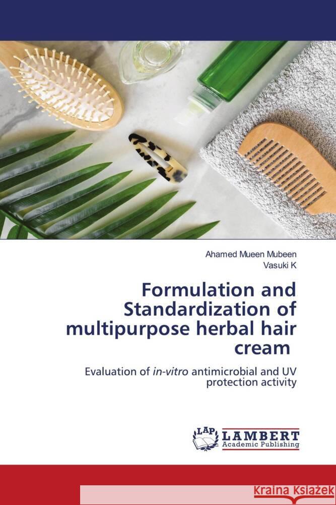 Formulation and Standardization of multipurpose herbal hair cream MUBEEN, AHAMED MUEEN, K, VASUKI 9786204979618 LAP Lambert Academic Publishing - książka