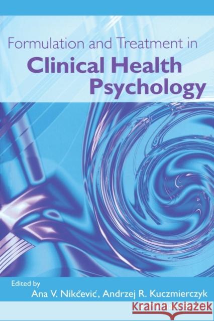 Formulation and Treatment in Clinical Health Psychology Ana V. Nikcevic Andrzej R. Kuczmierczyk Michael Bruch 9781583912850 Routledge - książka