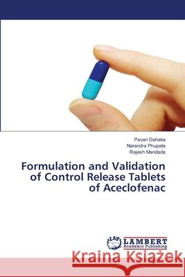 Formulation and Validation of Control Release Tablets of Aceclofenac Dahake, Pavan; Phupate, Narendra; Mandade, Rajesh 9786139861071 LAP Lambert Academic Publishing - książka